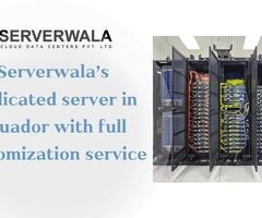 Serverwala’s Dedicated server in Ecuador with full customization service