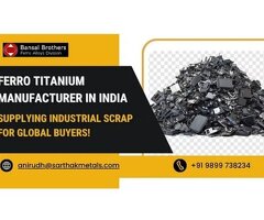 Ferro Titanium Manufacturer in India Supplying Industrial Scrap for Global Buyers!