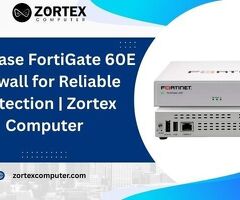 Purchase FortiGate 60E Firewall for Reliable Protection | Zortex Computer