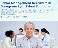 Senior Management Recruiters in Gurugram – Lyftr Talent Solutions