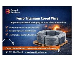 Ferro Titanium Cored Wire | High Purity with Bulk Packaging for Steel Plants & Foundries