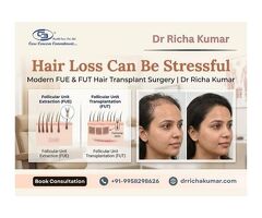 Hair Loss Can Be Stressful — Modern FUE & FUT Hair Transplant Surgery | Dr Richa Kumar