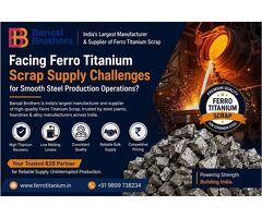 Facing Ferro Titanium Scrap Supply Challenges for Smooth Steel Production Operations