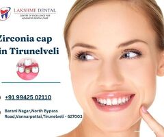 Zirconia cap in Tirunelveli